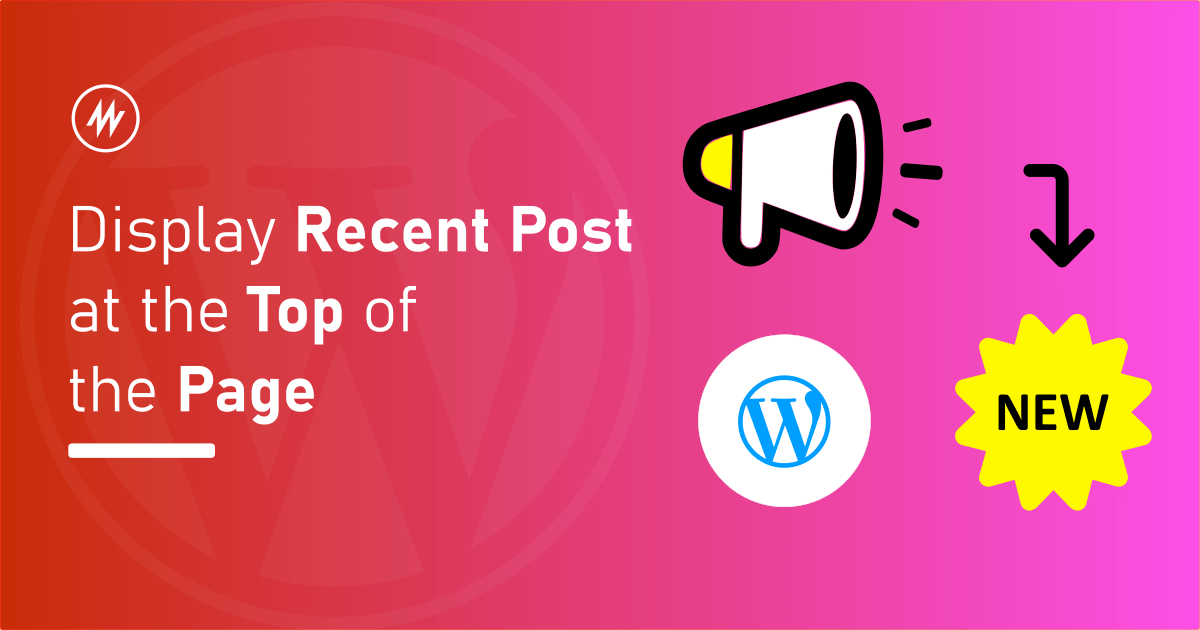 display recent post at the top of the page in WordPress